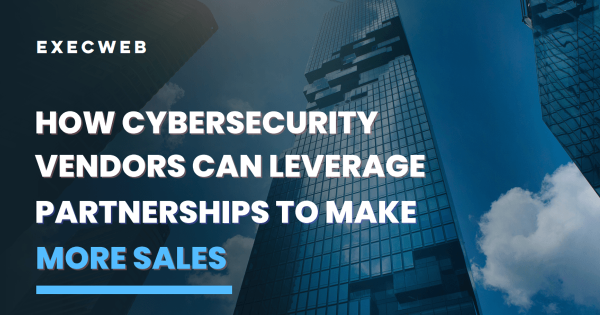 featured image thumbnail for post How Cybersecurity Vendors can Leverage Partnerships to Make More Sales