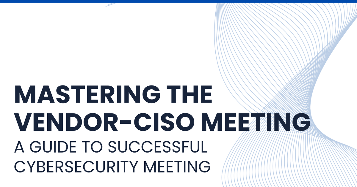 featured image thumbnail for post Mastering the  Vendor-CISO Meeting - A Guide to Successful Cybersecurity Meeting